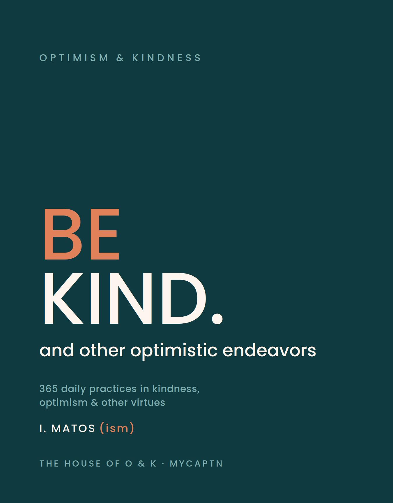 BE KIND. and other optimistic endeavors, by I. Matos. Teal paperback cover.