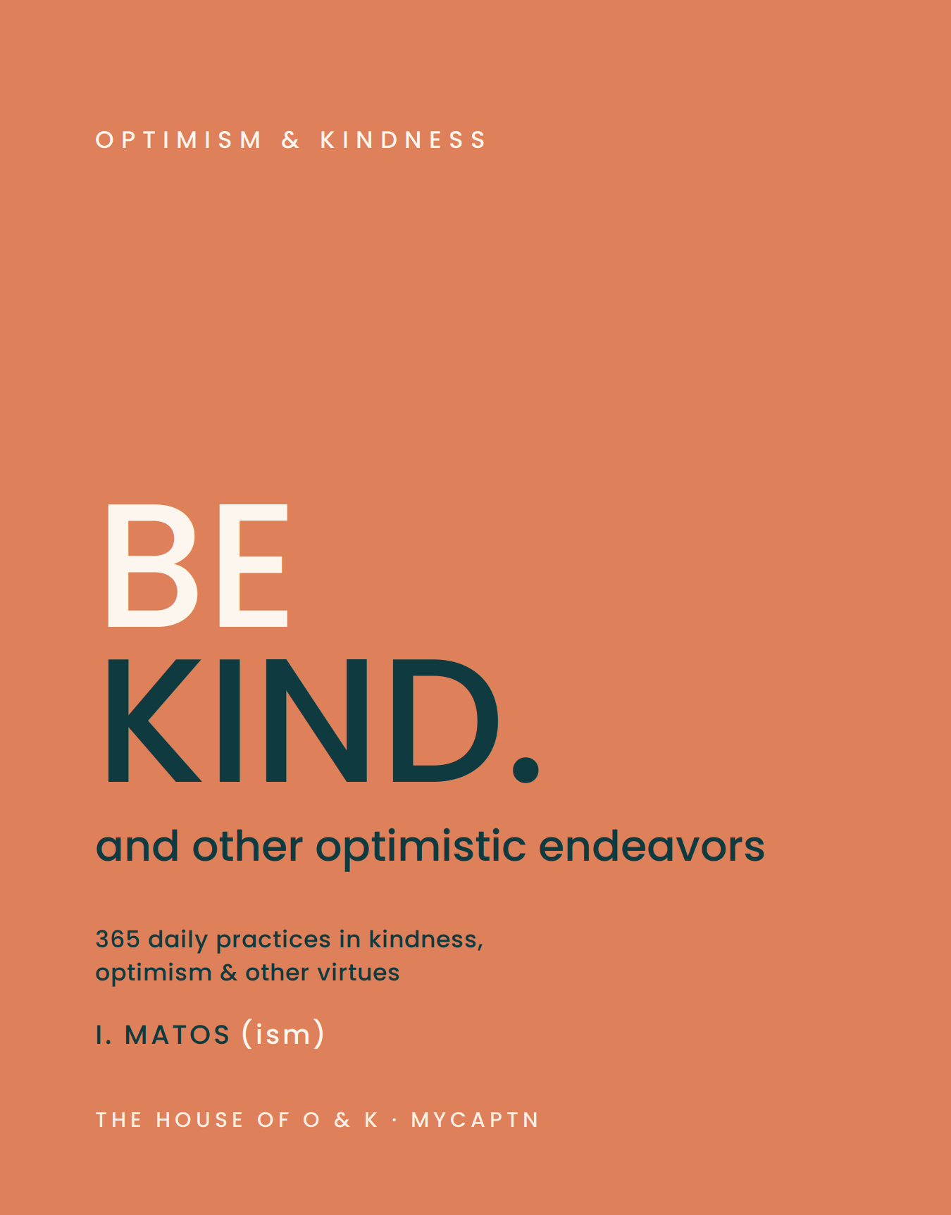 BE KIND. and other optimistic endeavors, by I. Matos. Terracotta hardcover cover.
